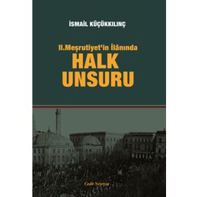 2. Meşrutiyet’in İlanında Halk Unsuru - İsmail Küçükkılınç