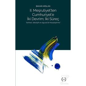 2. Meşrutiyet’ten Cumhuriyet’e iki Devrim; İki Süreç - Bahar Arslan