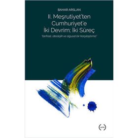 2. Meşrutiyet’ten Cumhuriyet’e iki Devrim; İki Süreç - Bahar Arslan