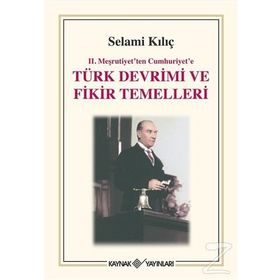 2. Meşrutiyet'ten Cumhuriyet'e Türk Devrimi ve Fikir Temelleri - Selami Kılıç