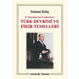 2. Meşrutiyet'ten Cumhuriyet'e Türk Devrimi ve Fikir Temelleri - Selami Kılıç