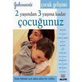 2 YAŞINDAN 3 YAŞINA KADAR ÇOCUĞUNUZ ANNE - BABALAR İÇIN ADIM ADIM BIR REHBER - GENEL