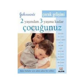 2 YAŞINDAN 3 YAŞINA KADAR ÇOCUĞUNUZ ANNE - BABALAR İÇIN ADIM ADIM BIR REHBER - GENEL