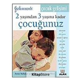 2 YAŞINDAN 3 YAŞINA KADAR ÇOCUĞUNUZ ANNE - BABALAR İÇIN ADIM ADIM BIR REHBER - GENEL