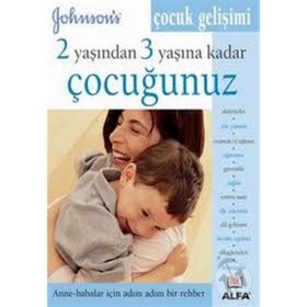 2 YAŞINDAN 3 YAŞINA KADAR ÇOCUĞUNUZ ANNE - BABALAR İÇIN ADIM ADIM BIR REHBER - GENEL