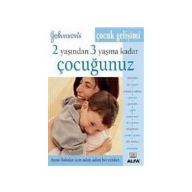 2 YAŞINDAN 3 YAŞINA KADAR ÇOCUĞUNUZ ANNE - BABALAR İÇIN ADIM ADIM BIR REHBER - GENEL