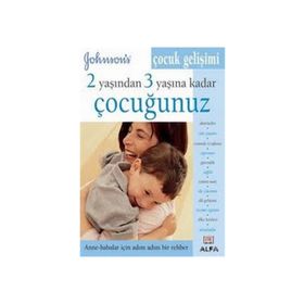 2 YAŞINDAN 3 YAŞINA KADAR ÇOCUĞUNUZ ANNE - BABALAR İÇIN ADIM ADIM BIR REHBER - GENEL