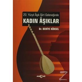 20. YÜZYIL AŞIK ŞIIRI GELENEĞINDE KADIN AŞIKLAR - BEHIYE KÖKSEL