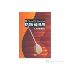20. YÜZYIL AŞIK ŞIIRI GELENEĞINDE KADIN AŞIKLAR - BEHIYE KÖKSEL