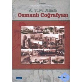 20. YÜZYIL BAŞINDA OSMANLI COĞRAFYASI - NECDET SAKAOĞLU