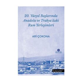 20. Yüzyıl Başlarında Anadolu ve Trakya’daki Rum Yerleşimleri - Aristotelis Çokona