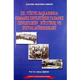 20.Yüzyıl Başlarında Osmanlı Devletinde Yabancı Devletlerin Kültürel ve Sosyal Müesseseleri - Adnan Şişman