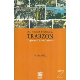 20. Yüzyıl Başlarında Trabzon Toplumsal Tarih Yazıları - Hikmet Öksüz