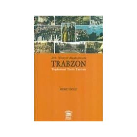 20. Yüzyıl Başlarında Trabzon Toplumsal Tarih Yazıları - Hikmet Öksüz
