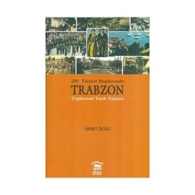 20. Yüzyıl Başlarında Trabzon Toplumsal Tarih Yazıları - Hikmet Öksüz