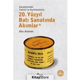 20. YÜZYIL BATI SANATINDA AKIMLAR SANATÇILARDAN YAZILAR VE AÇIKLAMALARLA - AHU ANTMEN