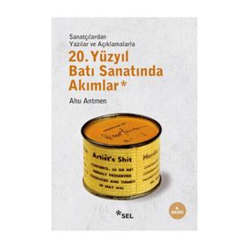 20. YÜZYIL BATI SANATINDA AKIMLAR SANATÇILARDAN YAZILAR VE AÇIKLAMALARLA - AHU ANTMEN