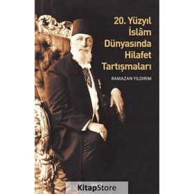 20. Yüzyıl İslam Dünyasında Hilafet Tartışmaları - Ramazan Yıldırım
