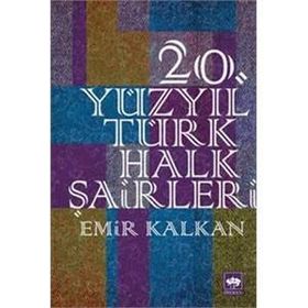 20. Yüzyıl Türk Halk Şairleri - Emir Kalkan