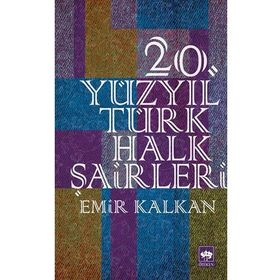 20. Yüzyıl Türk Halk Şairleri - Emir Kalkan