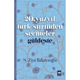 20. Yüzyıl Türk Şiirinden Seçmeler - Güldeste - N. Ziya Bakırcıoğlu