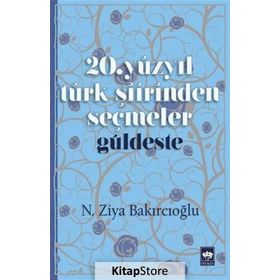 20. Yüzyıl Türk Şiirinden Seçmeler - Güldeste - N. Ziya Bakırcıoğlu