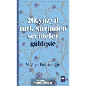 20. Yüzyıl Türk Şiirinden Seçmeler - Güldeste - N. Ziya Bakırcıoğlu