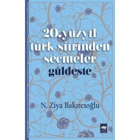 20. Yüzyıl Türk Şiirinden Seçmeler - Güldeste - N. Ziya Bakırcıoğlu