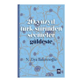 20. Yüzyıl Türk Şiirinden Seçmeler - Güldeste - N. Ziya Bakırcıoğlu