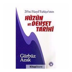 20. YÜZYIL TÜRKİYE`SİNİN HÜZÜN VE DEHŞET TARIHI - GÜRBÜZ AZAK