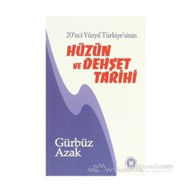 20. YÜZYIL TÜRKİYE`SİNİN HÜZÜN VE DEHŞET TARIHI - GÜRBÜZ AZAK