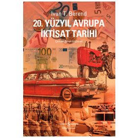 20. Yüzyılda Avrupa İktisat Tarihi / Ivan T. Berend / İş Bankası Kültür Yayınları