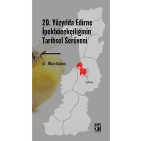 20. Yüzyılda Edirne İpekböcekçiliğinin Tarihsel Serüveni - Okan Ceylan