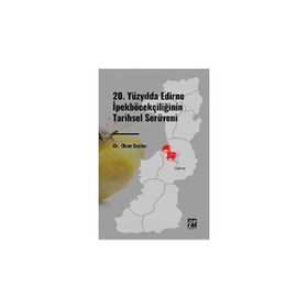 20. Yüzyılda Edirne İpekböcekçiliğinin Tarihsel Serüveni - Okan Ceylan