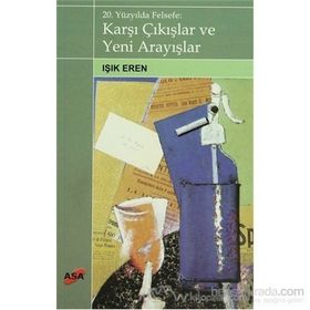 20. Yüzyılda Felsefe Karşı Çıkışlar ve Yeni Arayışlar - Işık Eren