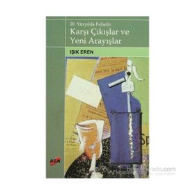 20. Yüzyılda Felsefe Karşı Çıkışlar ve Yeni Arayışlar - Işık Eren