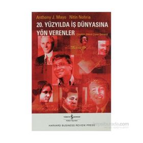 20. Yüzyılda İş Dünyasına Yön Verenler - Antony J. Mayo - Nitin Nohria
