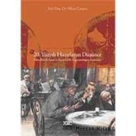 20. YÜZYILI HAZIRLAYAN DÜŞÜNCE BILIM-FELSEFE-SANAT VE SIYASETTE BIR İMPARATORLUĞUN ANATOMISI - EFKAN CANŞEN