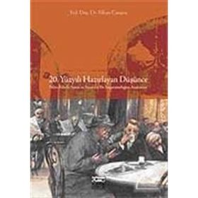 20. YÜZYILI HAZIRLAYAN DÜŞÜNCE BILIM-FELSEFE-SANAT VE SIYASETTE BIR İMPARATORLUĞUN ANATOMISI - EFKAN CANŞEN