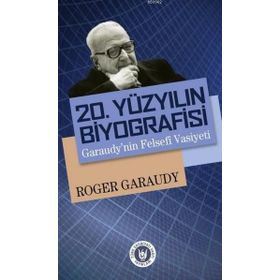 20. Yüzyılın Biyografisi Garaudy’nin Felsefi Vasiyeti - Roger Garaudy