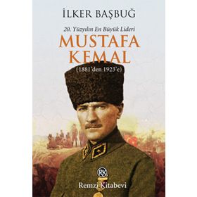20. YÜZYILIN EN BÜYÜK LIDERI: ATATÜRK (1923'TEN 1938'E) - İLKER BAŞBUĞ