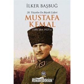 20. YÜZYILIN EN BÜYÜK LIDERI MUSTAFA KEMAL (1881'DEN 1923'E) - İLKER BAŞBUĞ (ISBN:9789751415103 )