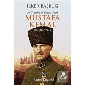 20. YÜZYILIN EN BÜYÜK LIDERI MUSTAFA KEMAL (1881'DEN 1923'E) - İLKER BAŞBUĞ (ISBN:9789751415103 )