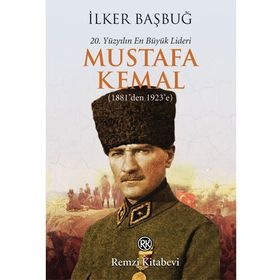 20. YÜZYILIN EN BÜYÜK LIDERI MUSTAFA KEMAL (1881'DEN 1923'E) - İLKER BAŞBUĞ (ISBN:9789751415103 )