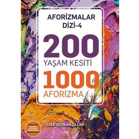 200 Yaşam Kesiti 1000 Aforizma-Aforizmalar Dizi 4 - Özer Uçuran Çiller