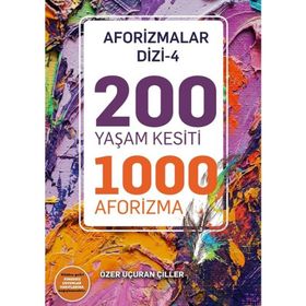 200 Yaşam Kesiti 1000 Aforizma-Aforizmalar Dizi 4 - Özer Uçuran Çiller