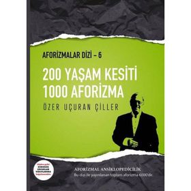 200 Yaşam Kesiti 1000 Aforizma - Aforizmalar Dizi 6 - Özer Uçuran Çiller