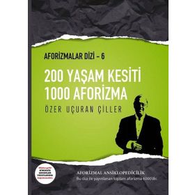 200 Yaşam Kesiti 1000 Aforizma - Aforizmalar Dizi 6 - Özer Uçuran Çiller
