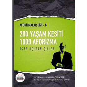 200 Yaşam Kesiti 1000 Aforizma - Aforizmalar Dizi 6 - Özer Uçuran Çiller