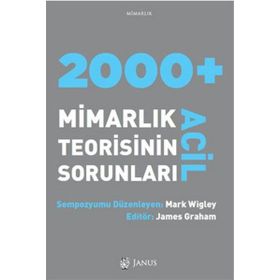 2000 + Acil Mimarlık Teorisinin Sorunları - Mark Wigley James Grahem